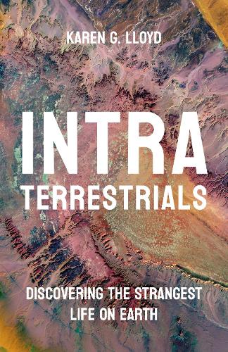 Intraterrestrials: Discovering the Strangest Life on Earth.