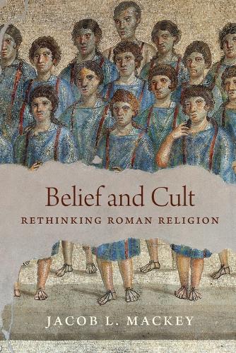 Belief and Cult: Rethinking Roman Religion.