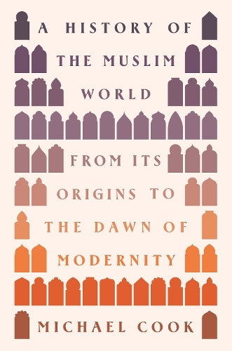 A History of the Muslim World: From Its Origins to the Dawn of Modernity.