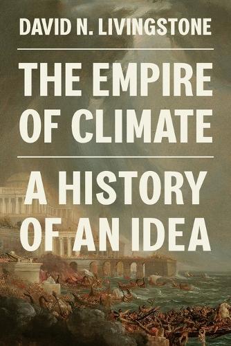The Empire of Climate: A History of an Idea.