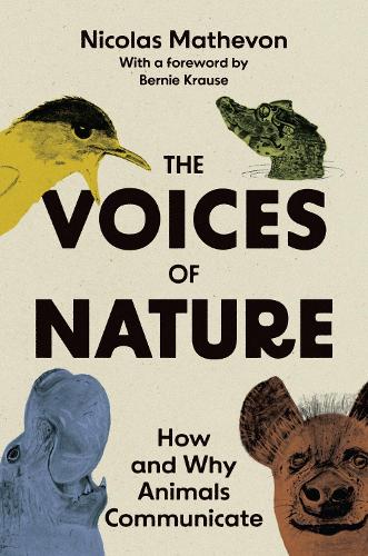 The Voices of Nature: How and Why Animals Communicate.
