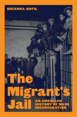 The Migrant's Jail: An American History of Mass Incarceration.