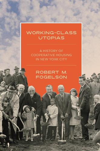 Working-Class Utopias: A History of Cooperative Housing in New York City.