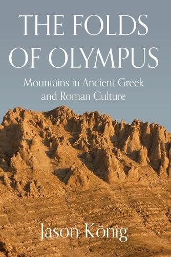 The Folds of Olympus: Mountains in Ancient Greek and Roman Culture.
