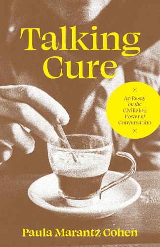 Talking Cure: An Essay on the Civilizing Power of Conversation.