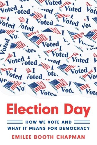 Election Day: How We Vote and What It Means for Democracy.