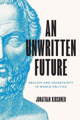 An Unwritten Future: Realism and Uncertainty in World Politics.