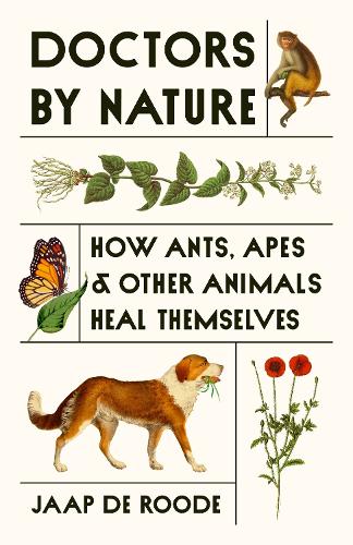 Doctors by Nature: How Ants, Apes, and Other Animals Heal Themselves.
