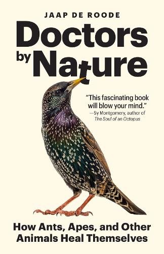 Doctors by Nature: How Ants, Apes, and Other Animals Heal Themselves.