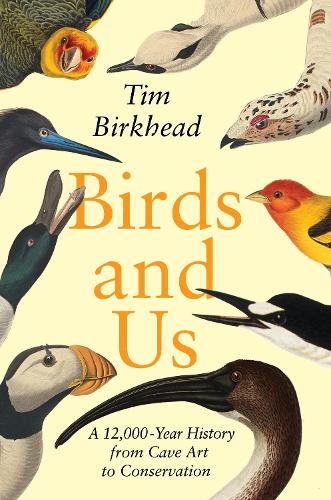 Birds and Us: A 12,000-Year History from Cave Art to Conservation.
