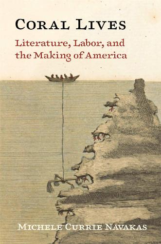 Coral Lives: Literature, Labor, and the Making of America.