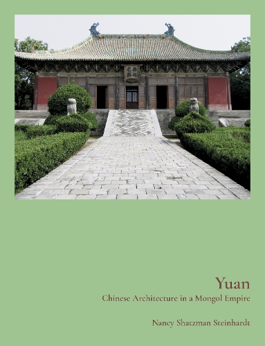 Yuan: Chinese Architecture in a Mongol Empire.
