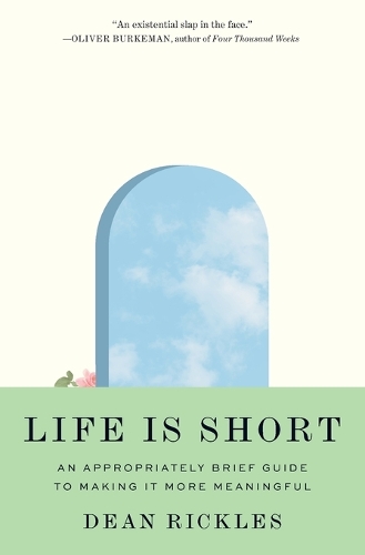 Life Is Short: An Appropriately Brief Guide to Making It More Meaningful.