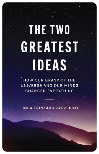 The Two Greatest Ideas: How Our Grasp of the Universe and Our Minds Changed Everything.
