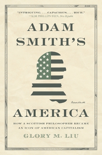 Adam Smith's America: How a Scottish Philosopher Became an Icon of American Capitalism.