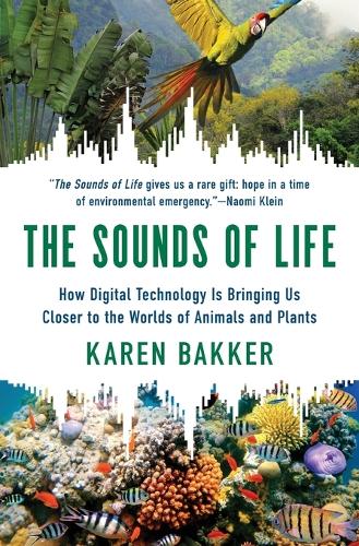 The Sounds of Life: How Digital Technology Is Bringing Us Closer to the Worlds of Animals and Plants.