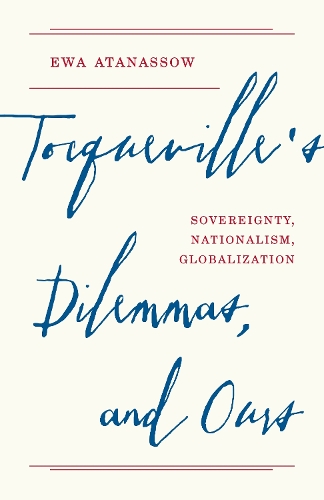 Tocqueville's Dilemmas, and Ours: Sovereignty, Nationalism, Globalization.