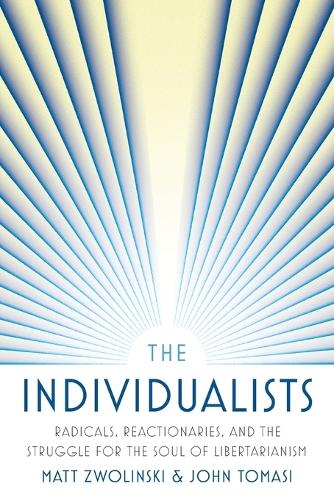 The Individualists: Radicals, Reactionaries, and the Struggle for the Soul of Libertarianism.