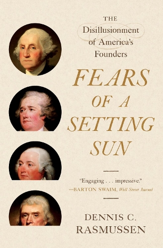 Fears of a Setting Sun: The Disillusionment of America's Founders.