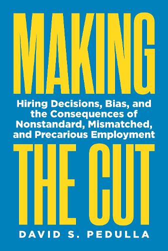 Making the Cut: Hiring Decisions, Bias, and the Consequences of Nonstandard, Mismatched, and Precarious Employment.