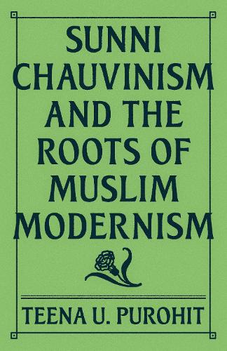 Sunni Chauvinism and the Roots of Muslim Modernism.
