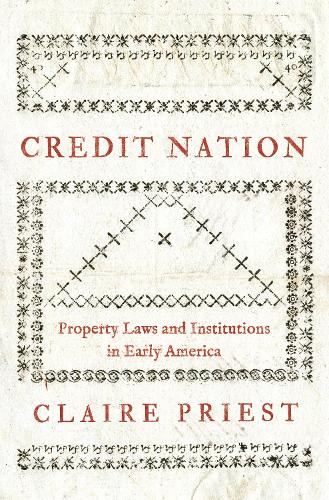 Credit Nation: Property Laws and Institutions in Early America.