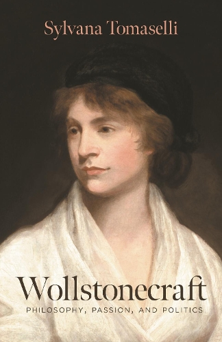 Wollstonecraft: Philosophy, Passion, and Politics.