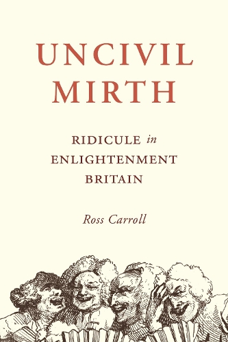 Uncivil Mirth: Ridicule in Enlightenment Britain.
