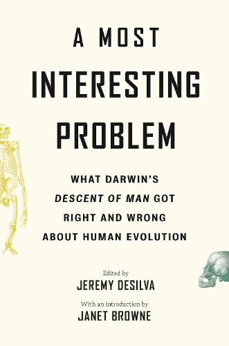 A Most Interesting Problem: What Darwin's Descent of Man Got Right and Wrong about Human Evolution.