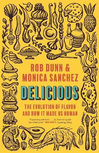Delicious: The Evolution of Flavor and How It Made Us Human.