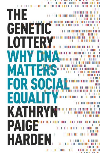 The Genetic Lottery: Why DNA Matters for Social Equality.