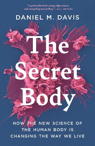 The Secret Body: How the New Science of the Human Body Is Changing the Way We Live.