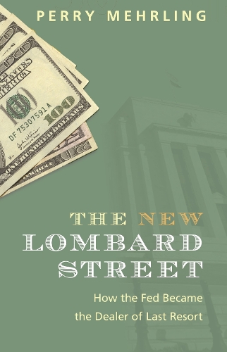 The New Lombard Street: How the Fed Became the Dealer of Last Resort.
