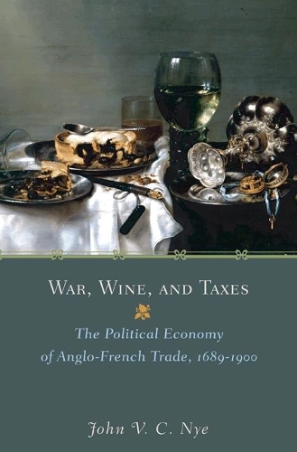 War, Wine, and Taxes: The Political Economy of Anglo-French Trade, 1689-1900.