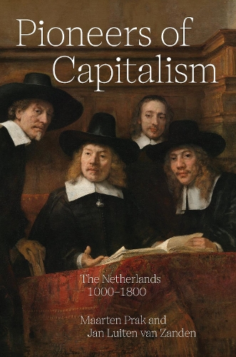 Pioneers of Capitalism: The Netherlands 1000-1800.