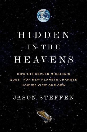 Hidden in the Heavens: How the Kepler Mission's Quest for New Planets Changed How We View Our Own.