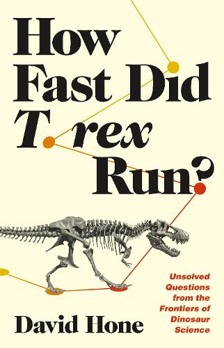 How Fast Did T. rex Run?: Unsolved Questions from the Frontiers of Dinosaur Science.