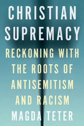 Christian Supremacy: Reckoning with the Roots of Antisemitism and Racism.