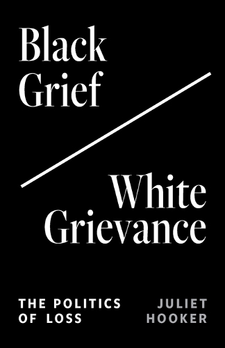 Black Grief/White Grievance: The Politics of Loss.