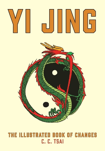 Yi Jing: The Illustrated Book of Changes.