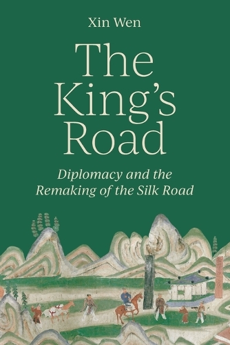 The King's Road: Diplomacy and the Remaking of the Silk Road.
