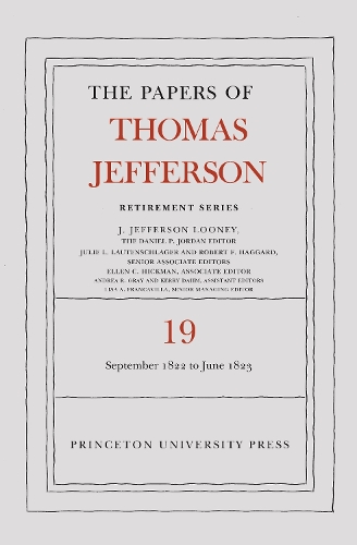 The Papers of Thomas Jefferson, Retirement Series. Volume 19