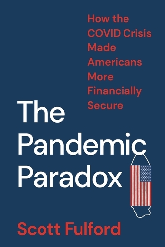 The Pandemic Paradox: How the COVID Crisis Made Americans More Financially Secure.