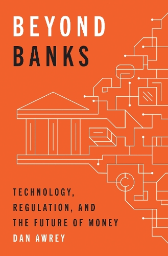 Beyond Banks: Technology, Regulation, and the Future of Money.