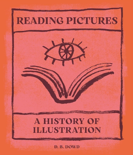 Reading Pictures: A History of Illustration.