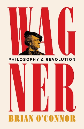 Wagner: Philosophy and Revolution.
