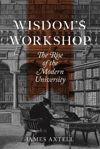 Wisdom's Workshop: The Rise of the Modern University.