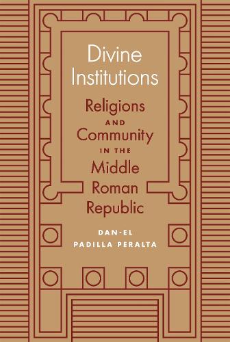 Divine Institutions: Religions and Community in the Middle Roman Republic.