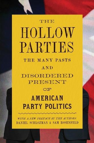 The Hollow Parties: The Many Pasts and Disordered Present of American Party Politics.