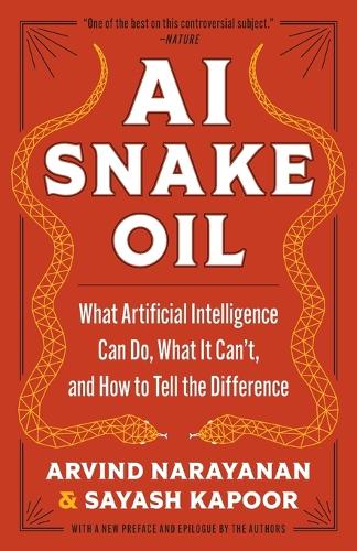 AI Snake Oil: What Artificial Intelligence Can Do, What It Can't, and How to Tell the Difference.